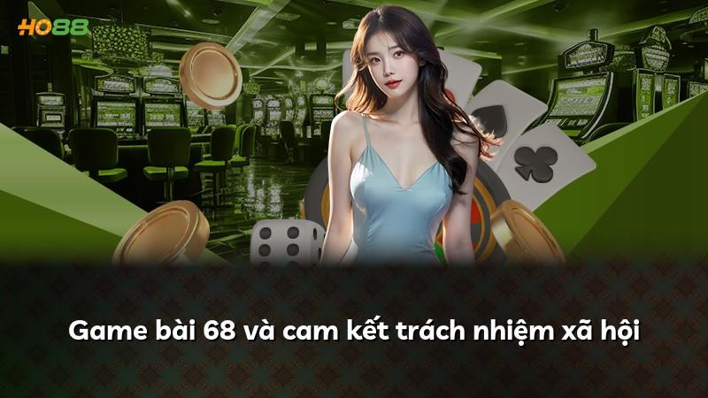 Game bài 68 và cam kết trách nhiệm xã hội